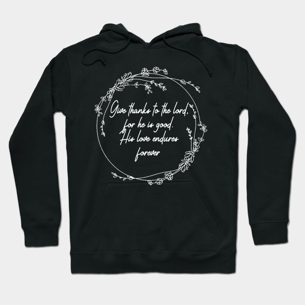 Give Thanks To The Lord For He Is Good His Love Endures Forever Lyrics Hoodie by Beard Art eye